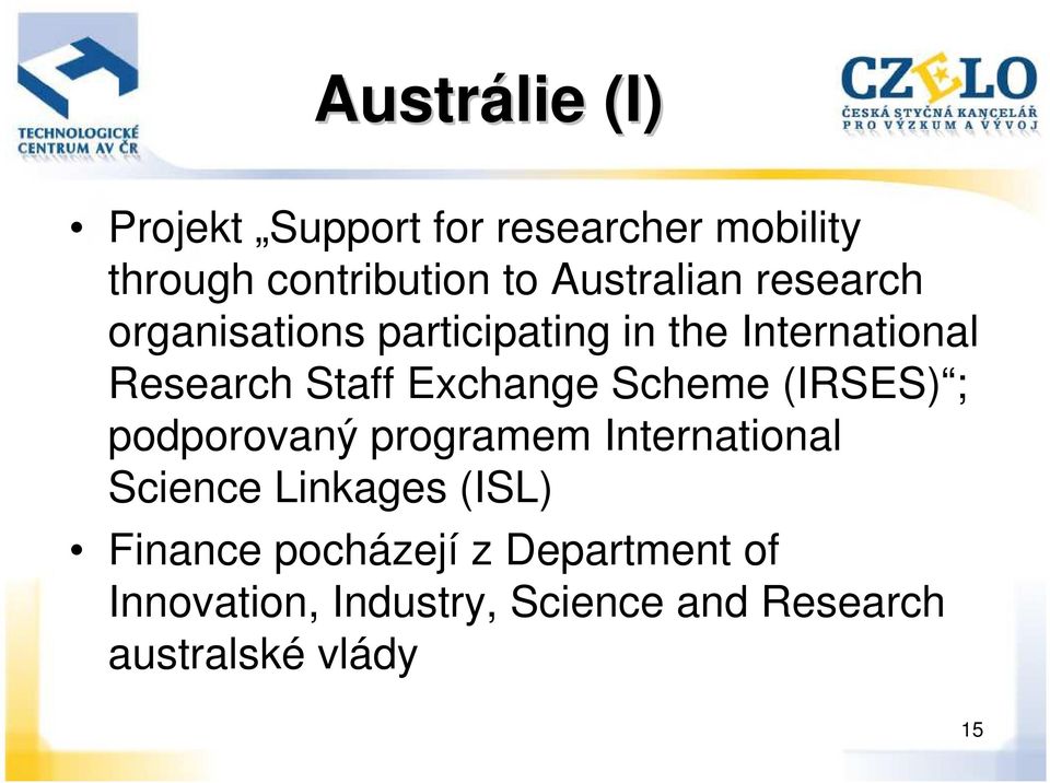Exchange Scheme (IRSES) ; podporovaný programem International Science Linkages (ISL)