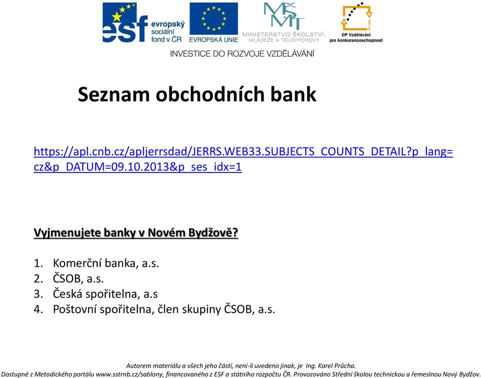 2013&p_ses_idx=1 Vyjmenujete banky v Novém Bydžově? 1.