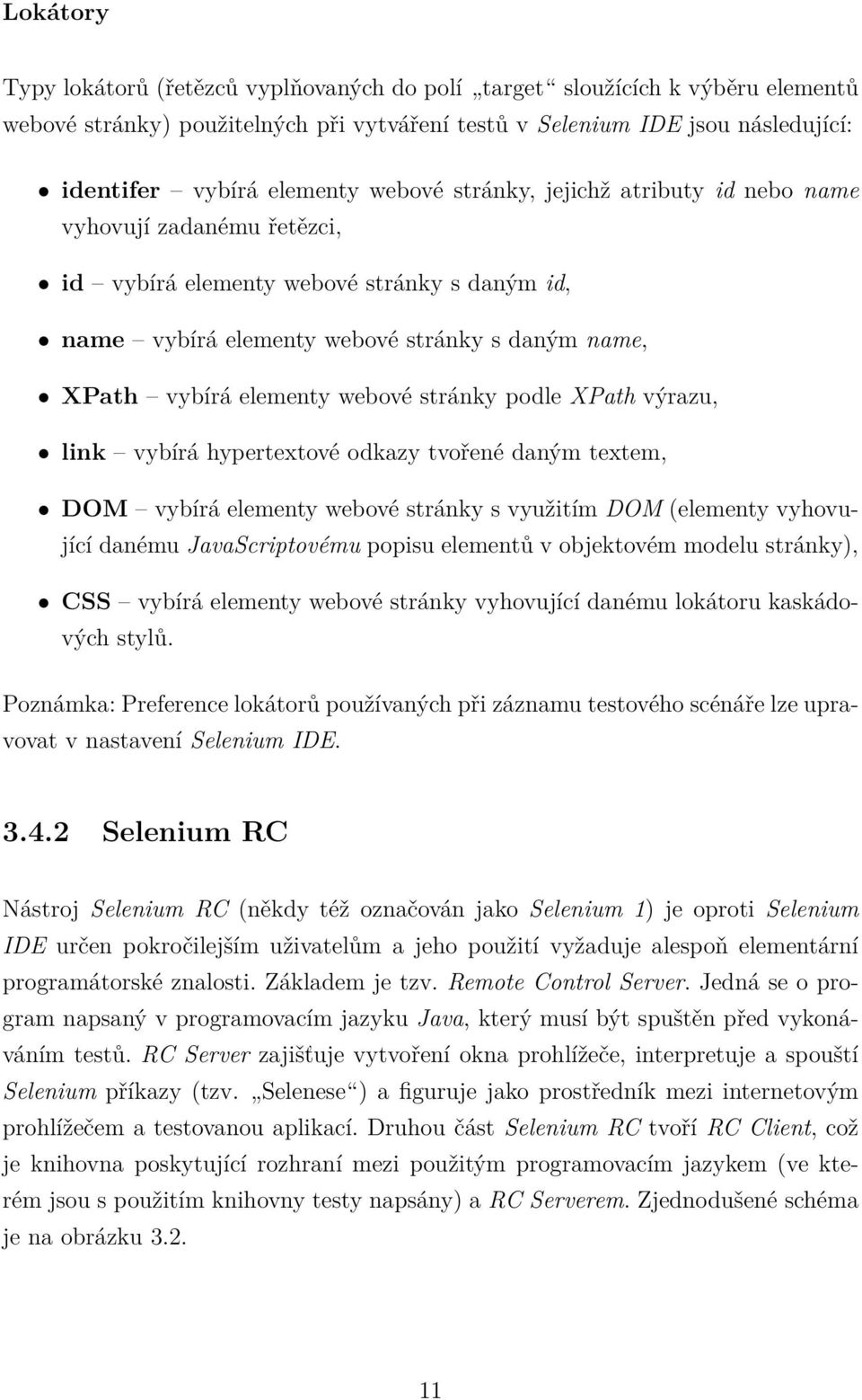 stránky podle XPath výrazu, link vybírá hypertextové odkazy tvořené daným textem, DOM vybírá elementy webové stránky s využitím DOM (elementy vyhovující danému JavaScriptovému popisu elementů v