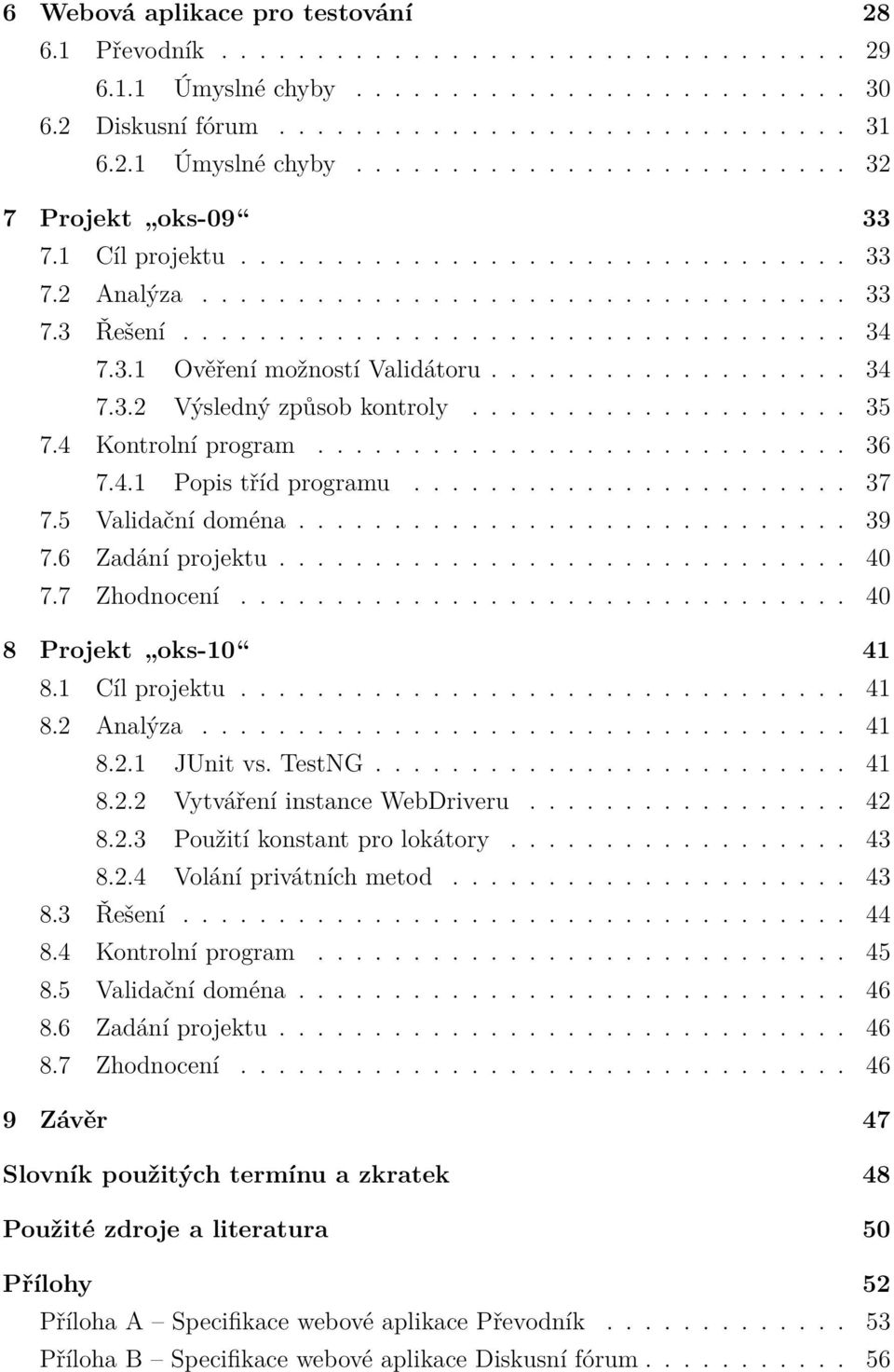 ................... 35 7.4 Kontrolní program............................ 36 7.4.1 Popis tříd programu....................... 37 7.5 Validační doména............................. 39 7.