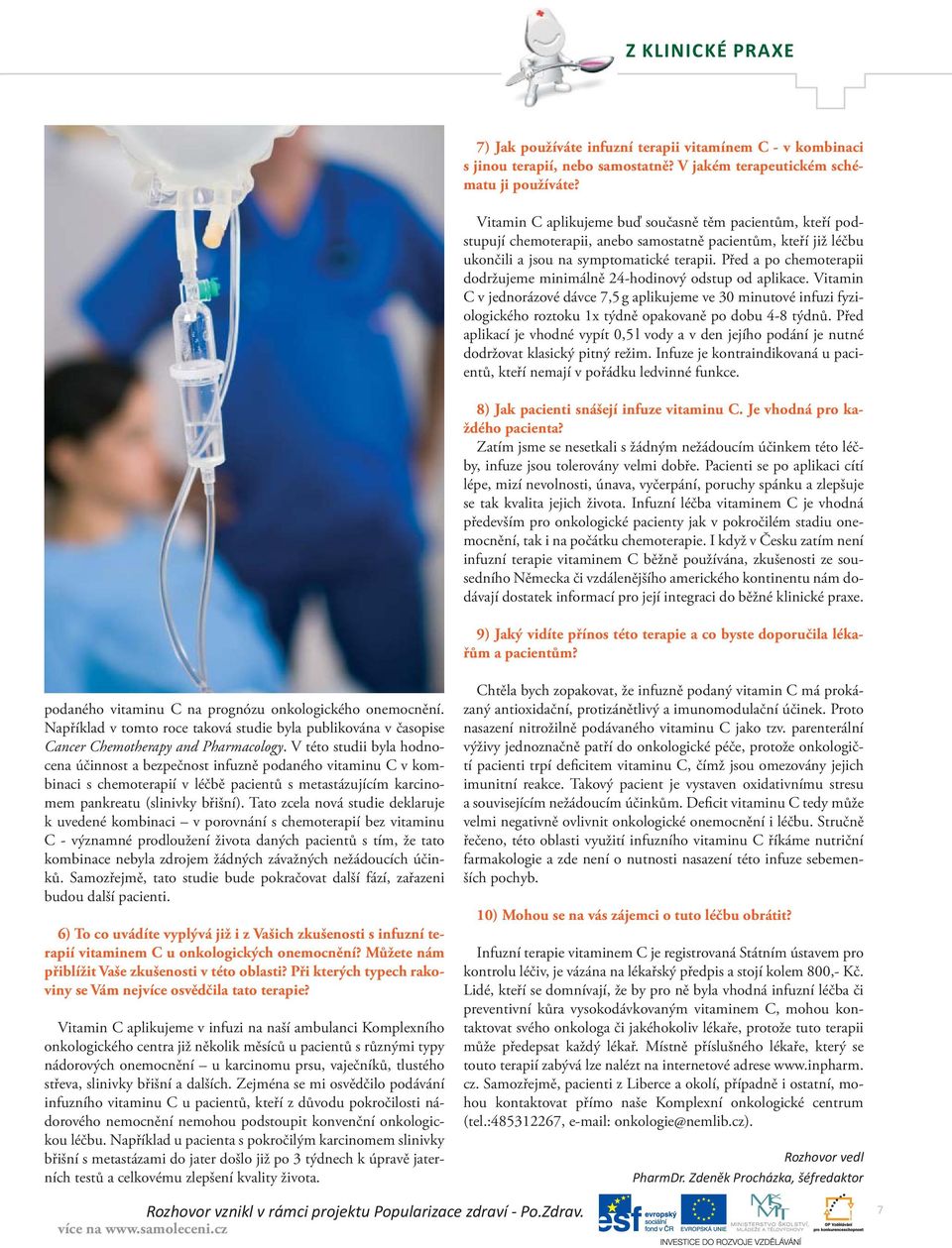 Před a po chemoterapii dodržujeme minimálně 24-hodinový odstup od aplikace.