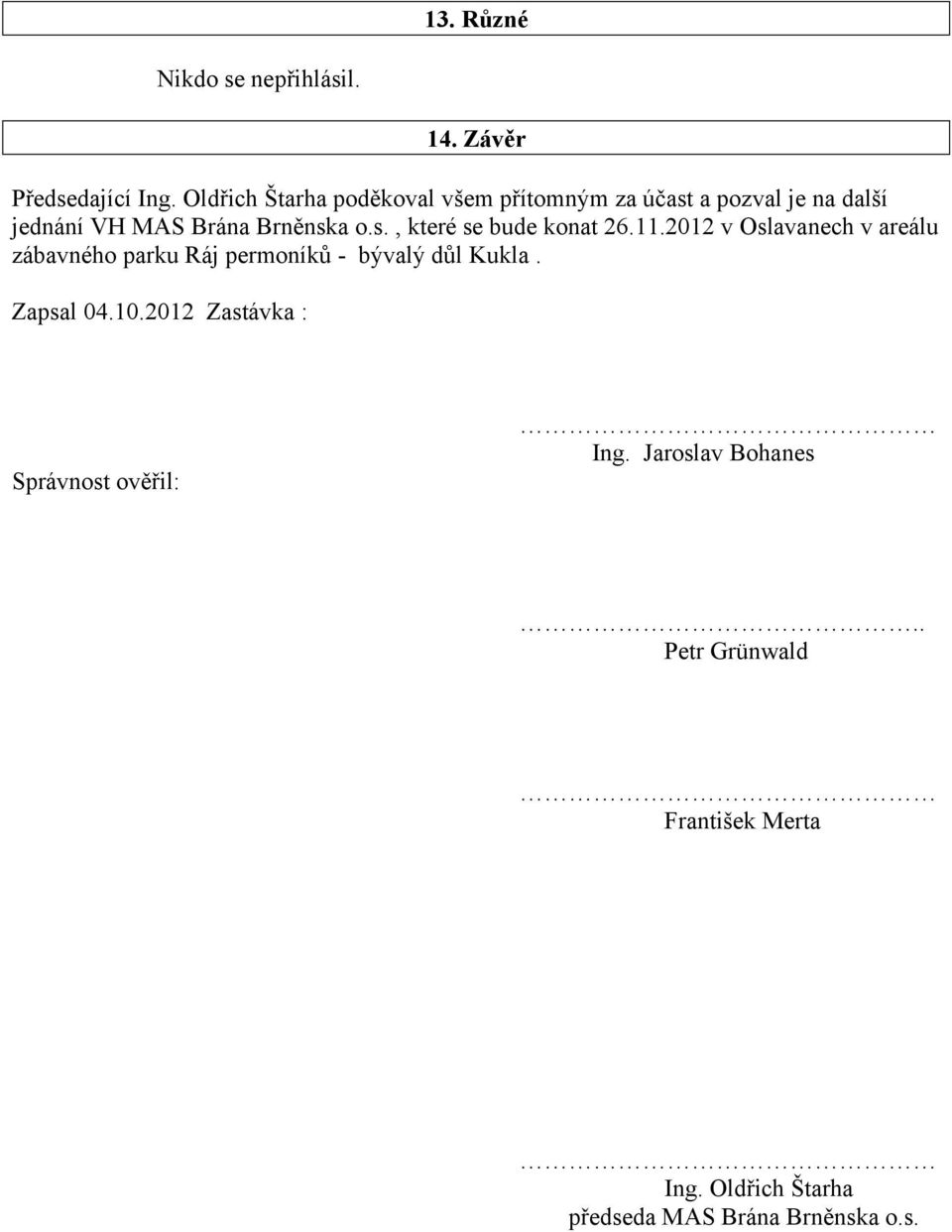 11.2012 v Oslavanech v areálu zábavného parku Ráj permoníků - bývalý důl Kukla. Zapsal 04.10.