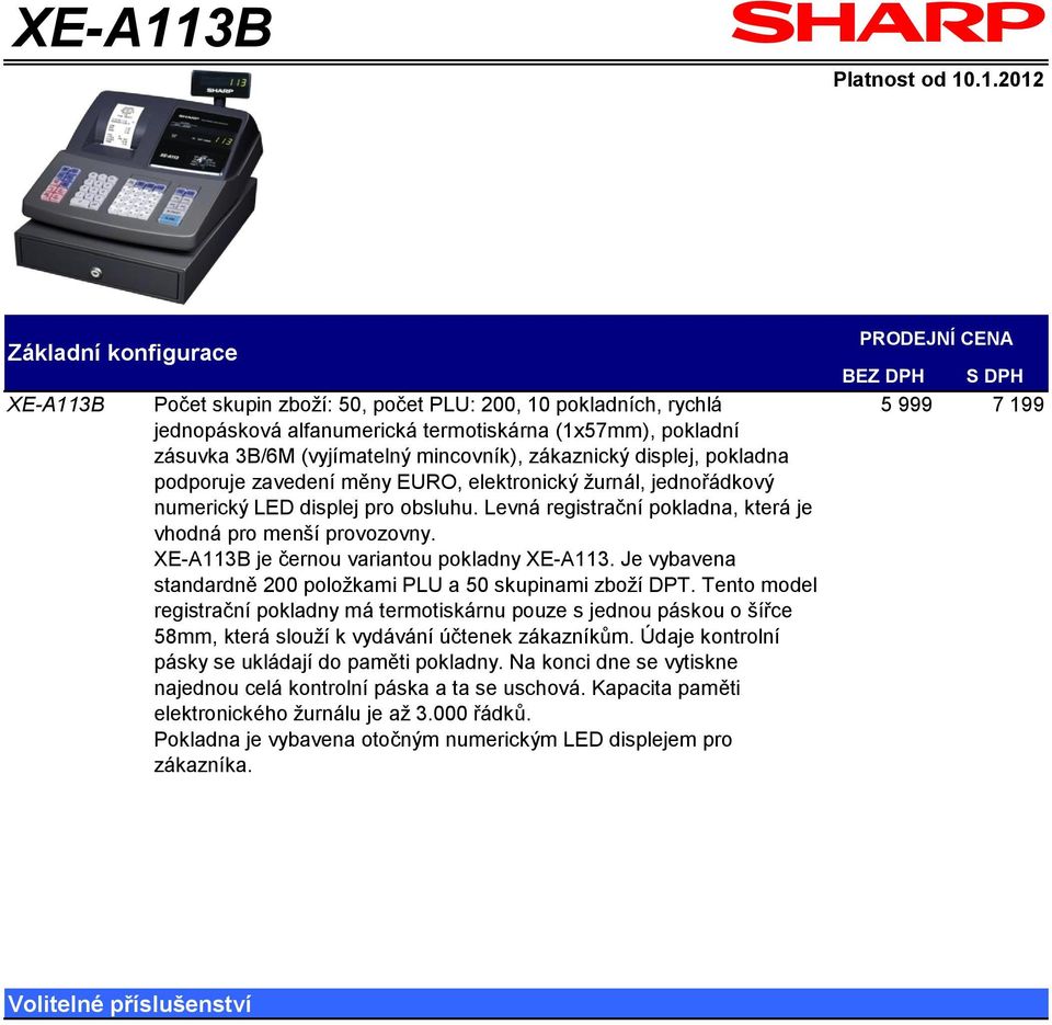 XE-A113B je černou variantou pokladny XE-A113. Je vybavena standardně 200 položkami PLU a 50 skupinami zboží DPT.