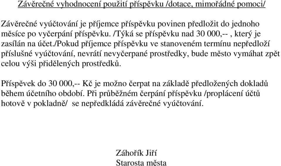 /pokud příjemce příspěvku ve stanoveném termínu nepředloží příslušné vyúčtování, nevrátí nevyčerpané prostředky, bude město vymáhat zpět celou výši