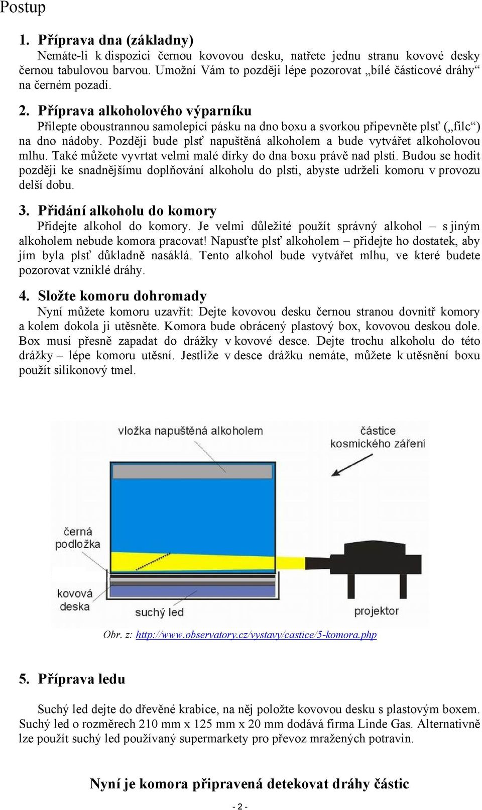 Příprava alkoholového výparníku Přilepte oboustrannou samolepící pásku na dno boxu a svorkou připevněte plsť ( filc ) na dno nádoby.