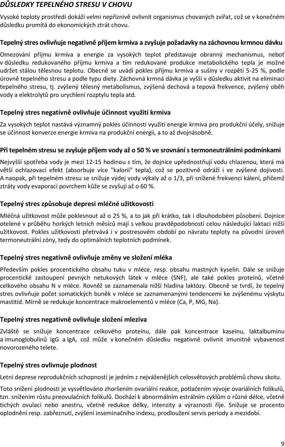 redukovaného příjmu krmiva a tím redukované produkce metabolického tepla je možné udržet stálou tělesnou teplotu.