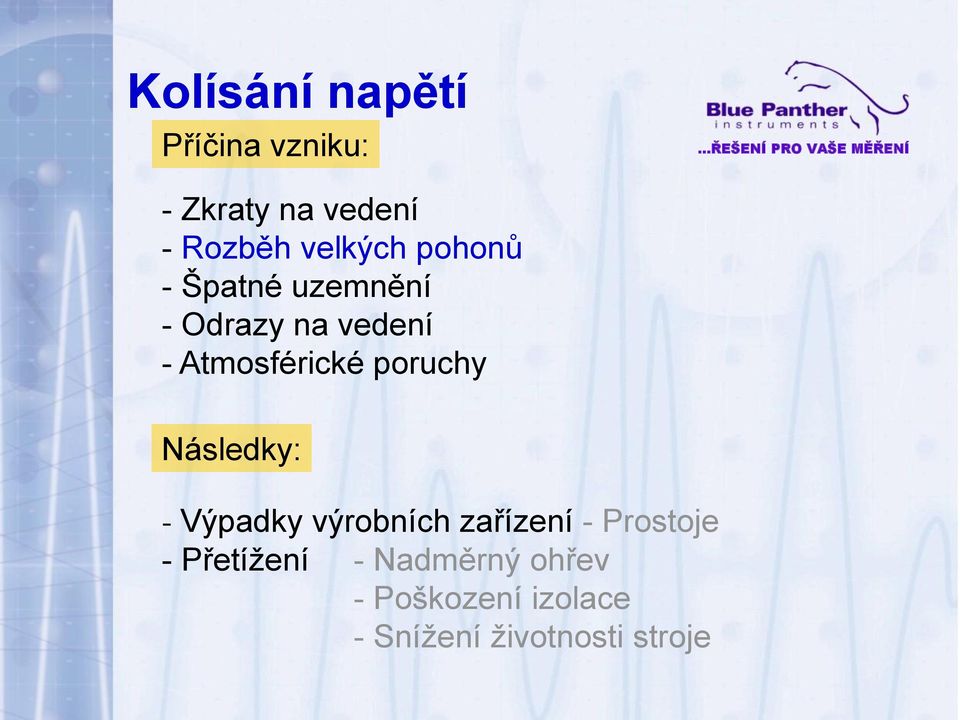 Atmosférické poruchy Následky: - Výpadky výrobních zařízení -