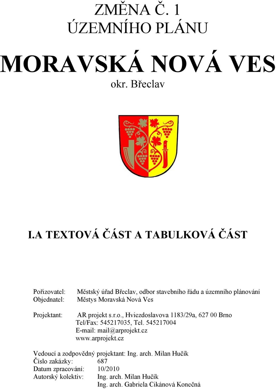 plánování Městys Moravská Nová Ves AR projekt s.r.o., Hviezdoslavova 1183/29a, 627 00 Brno Tel/Fax: 545217035, Tel.