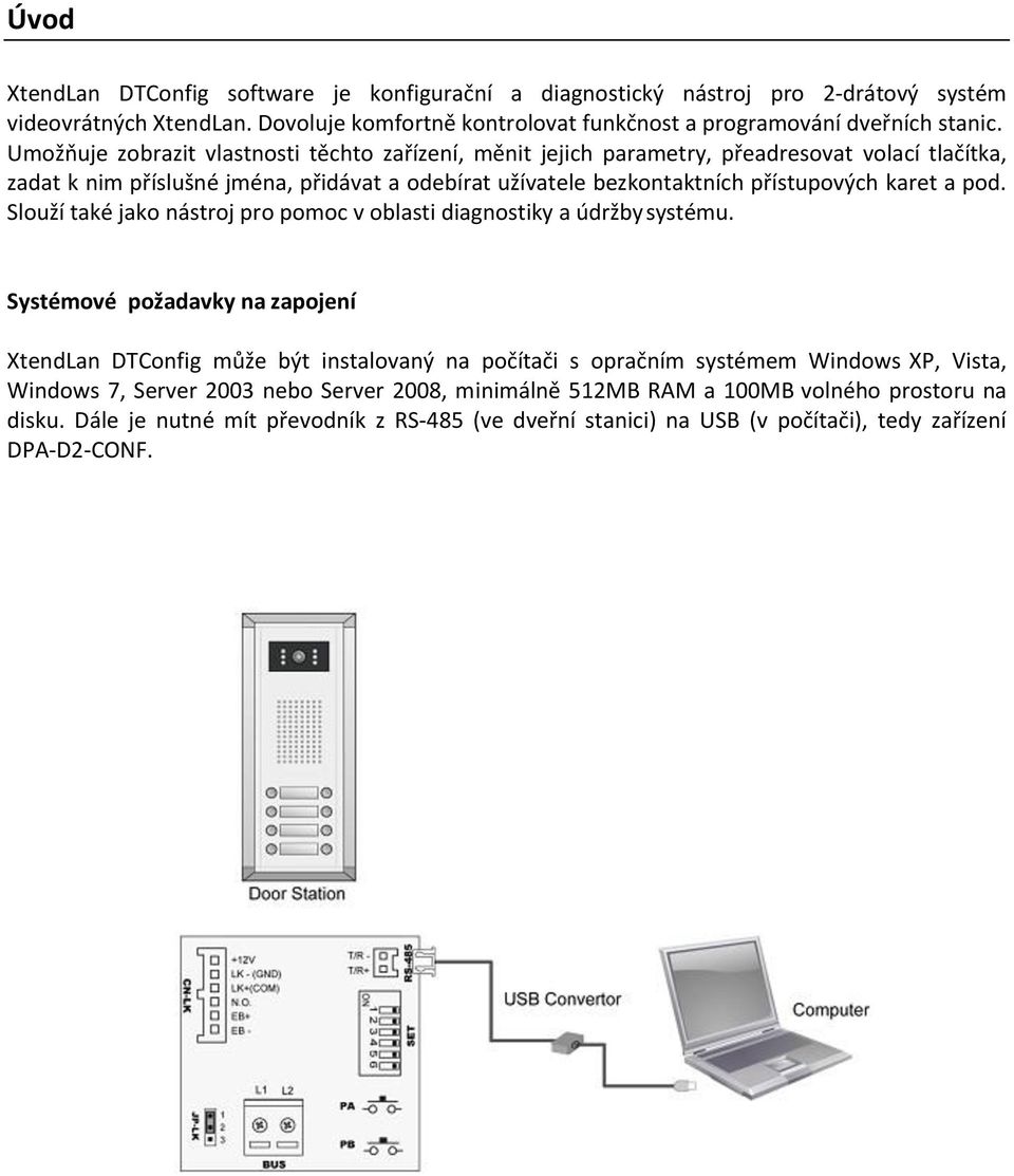 pod. Slouží také jako nástroj pro pomoc v oblasti diagnostiky a údržby systému.