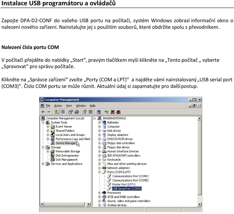 Nalezení čísla portu COM V počítači přejděte do nabídky Start, pravým tlačítkem myši klikněte na Tento počítač vyberte Spravovat pro správu
