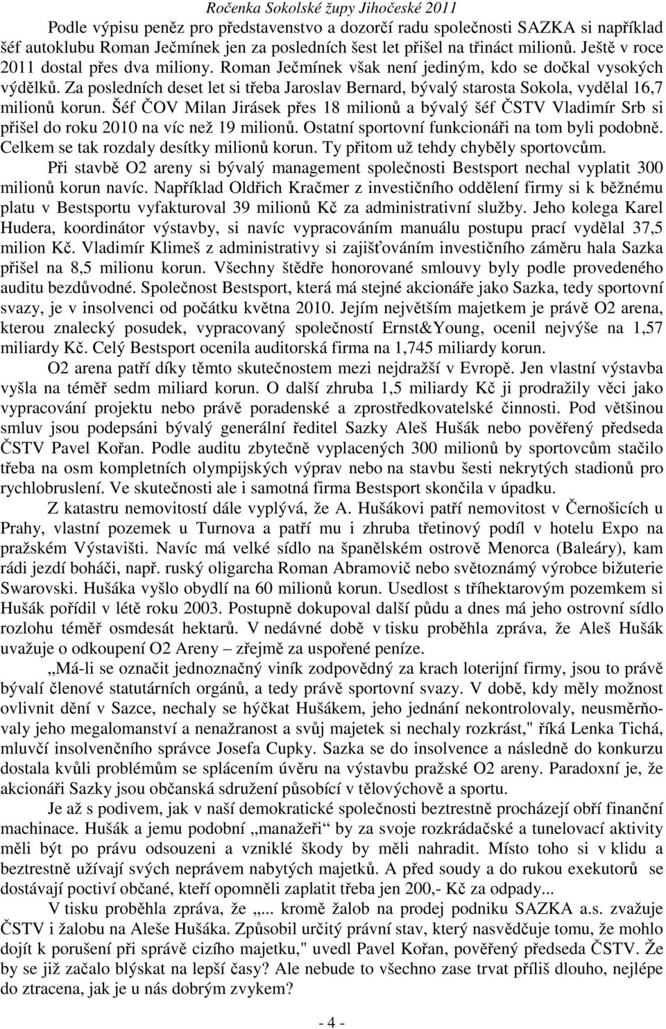 Za posledních deset let si třeba Jaroslav Bernard, bývalý starosta Sokola, vydělal 16,7 milionů korun.