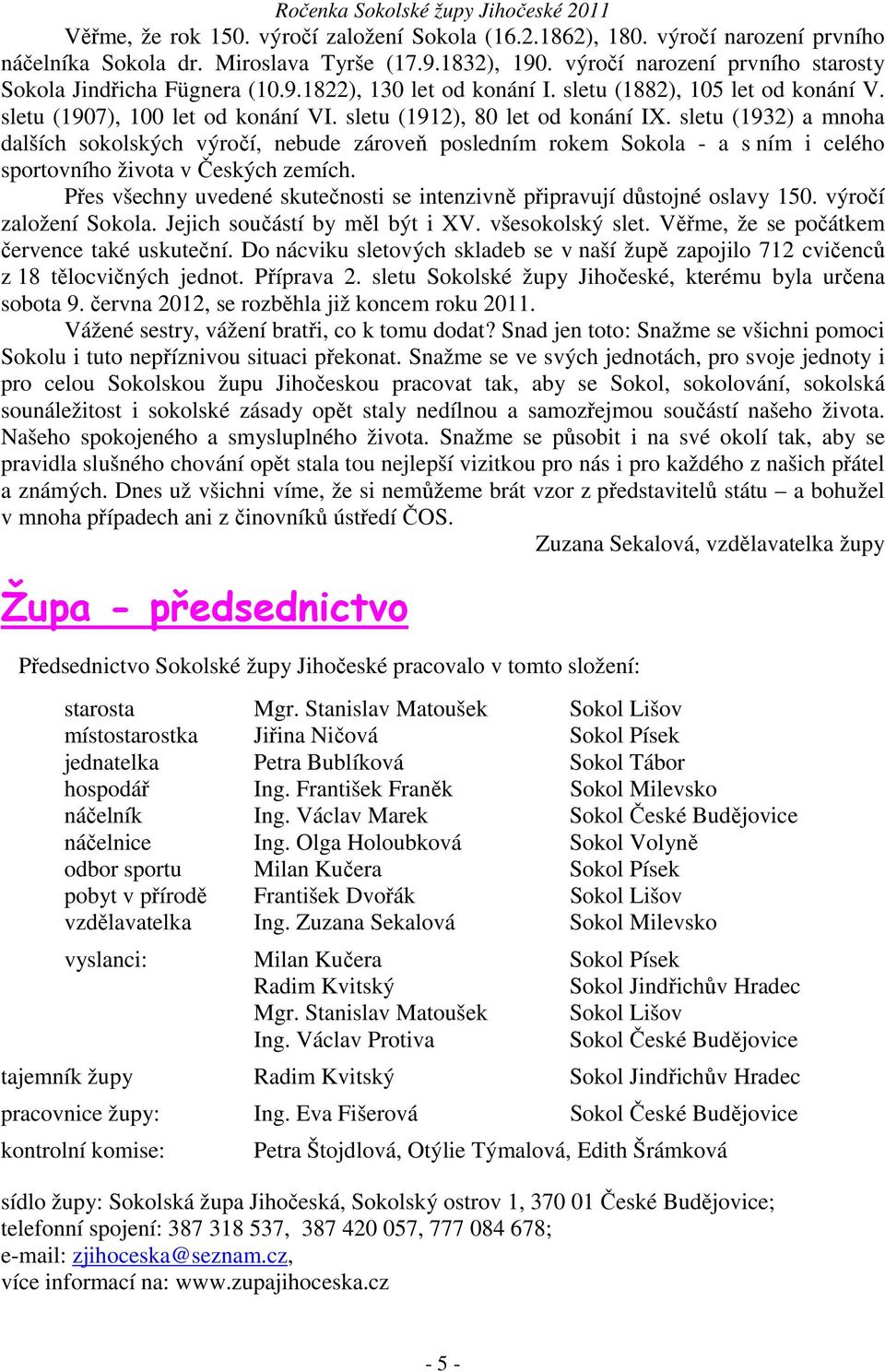 sletu (1932) a mnoha dalších sokolských výročí, nebude zároveň posledním rokem Sokola - a s ním i celého sportovního života v Českých zemích.