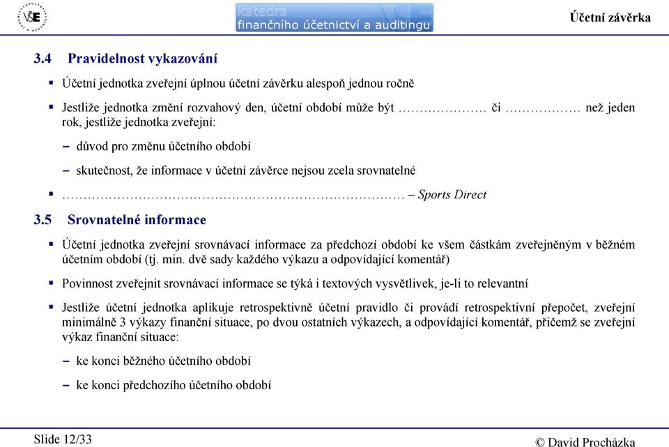 zveřejní: - důvod pro změnu účetního období - skutečnost, že informace v účetní závěrce nejsou zcela srovnatelné Sports Direct 3.