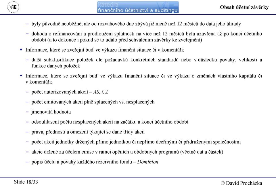 subklasifikace položek dle požadavků konkrétních standardů nebo v důsledku povahy, velikosti a funkce daných položek Informace, které se zveřejní buď ve výkazu finanční situace či ve výkazu o změnách