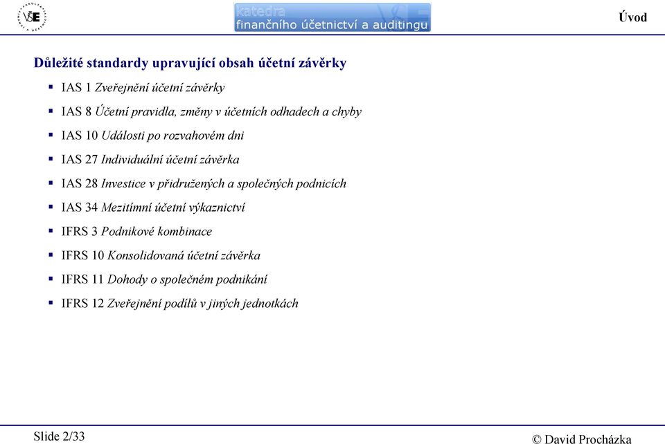Investice v přidružených a společných podnicích IAS 34 Mezitímní účetní výkaznictví IFRS 3 Podnikové kombinace IFRS