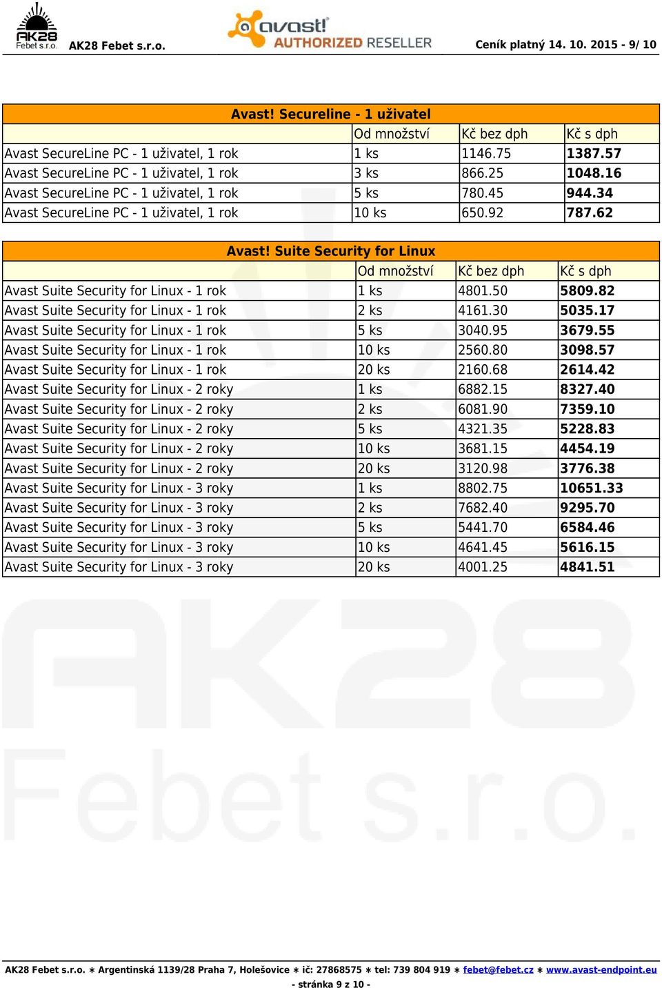 Suite Security for Linux Avast Suite Security for Linux - 1 rok 1 ks 4801.50 5809.82 Avast Suite Security for Linux - 1 rok 2 ks 4161.30 5035.17 Avast Suite Security for Linux - 1 rok 5 ks 3040.