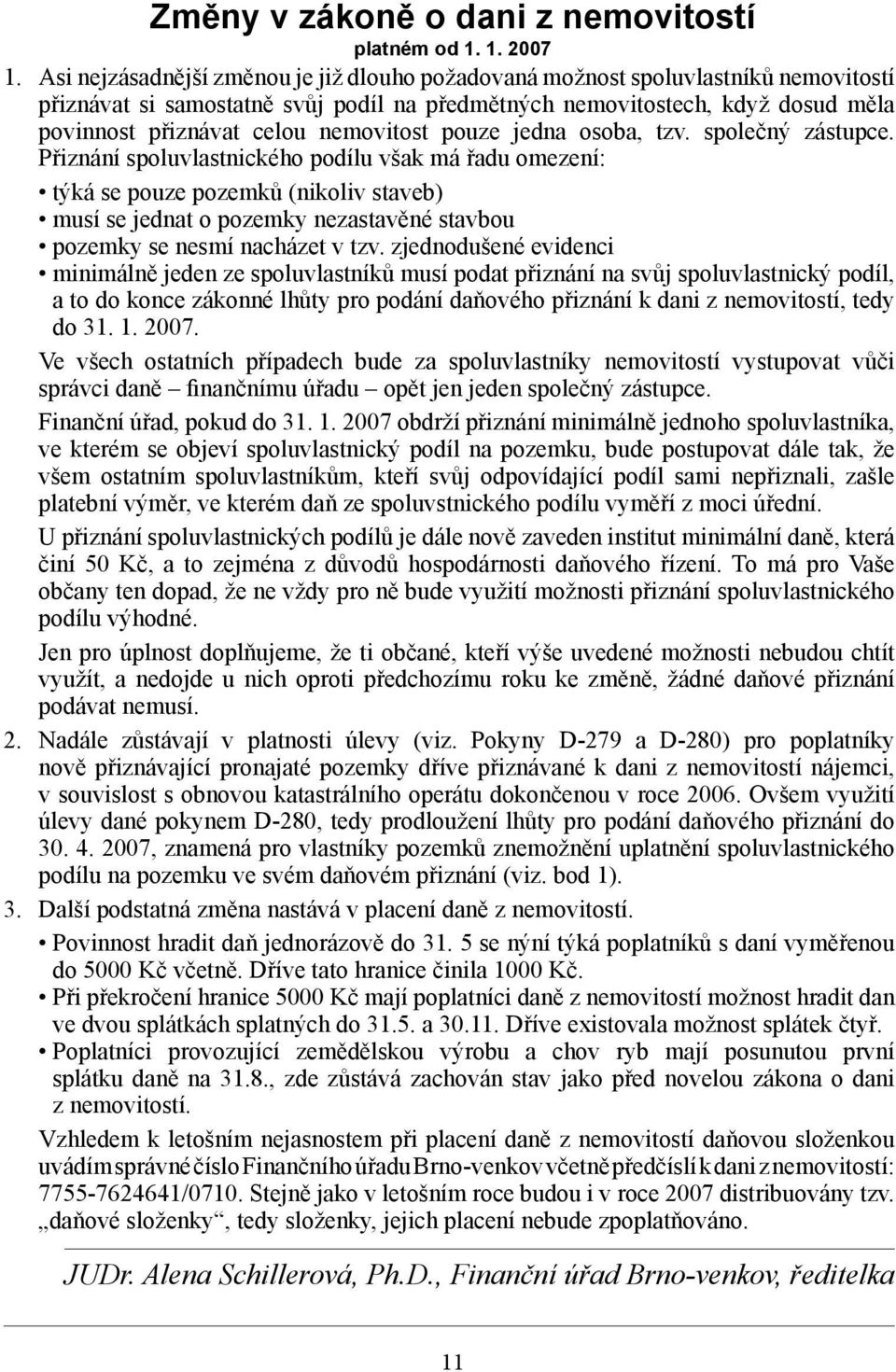 nemovitost pouze jedna osoba, tzv. společný zástupce.