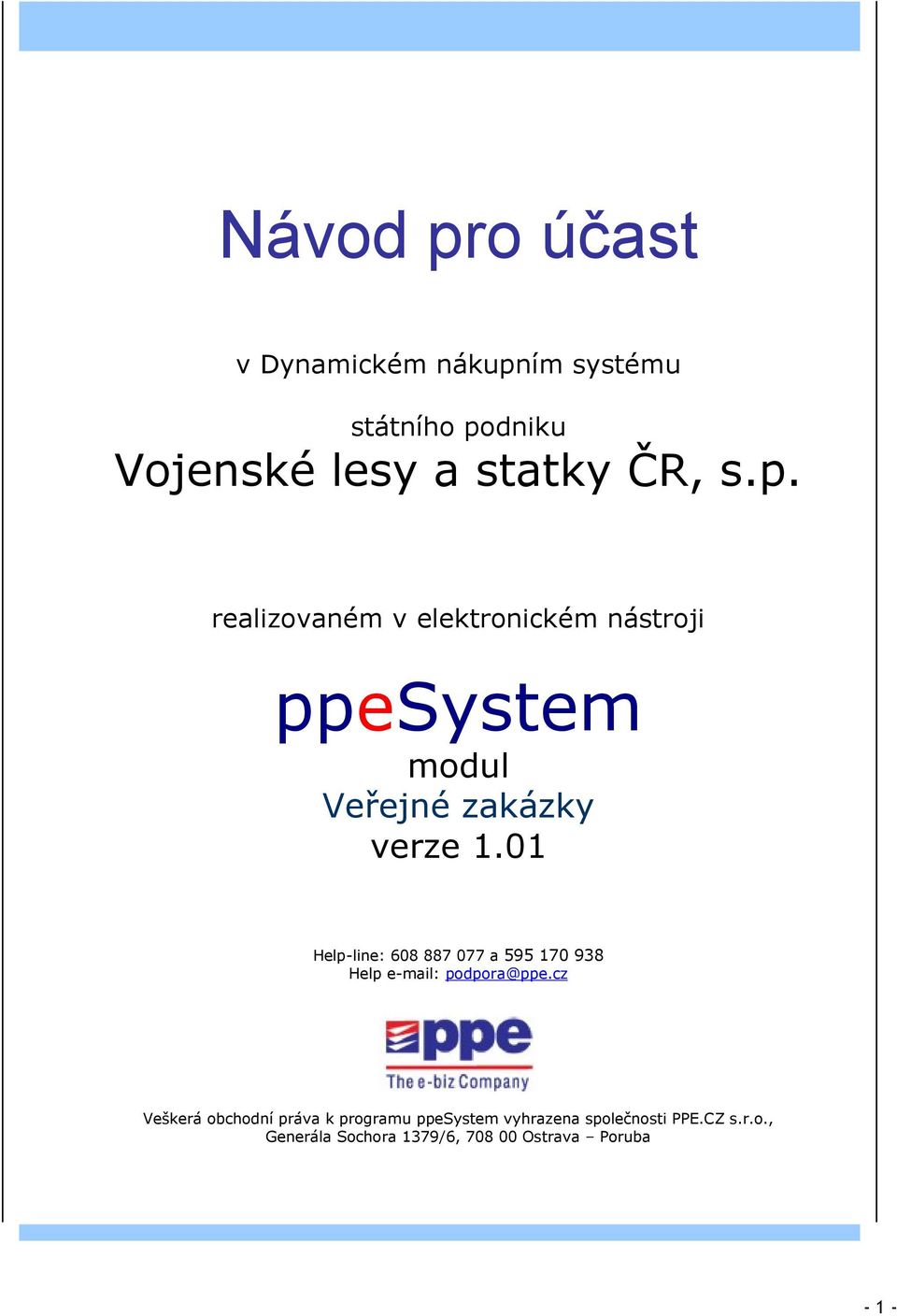 01 Help-line: 608 887 077 a 595 170 938 Help e-mail: podpora@ppe.