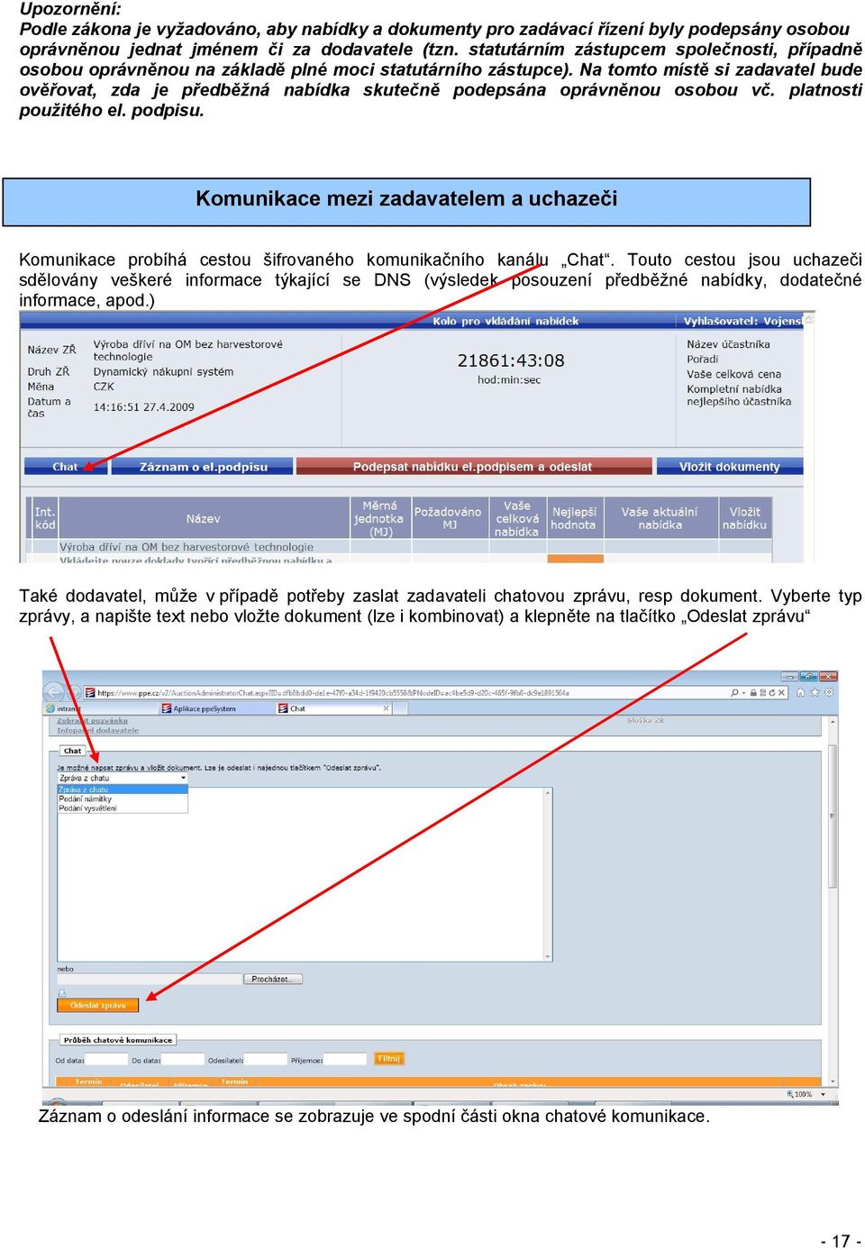 Na tomto místě si zadavatel bude ověřovat, zda je předběžná nabídka skutečně podepsána oprávněnou osobou vč. platnosti použitého el. podpisu.