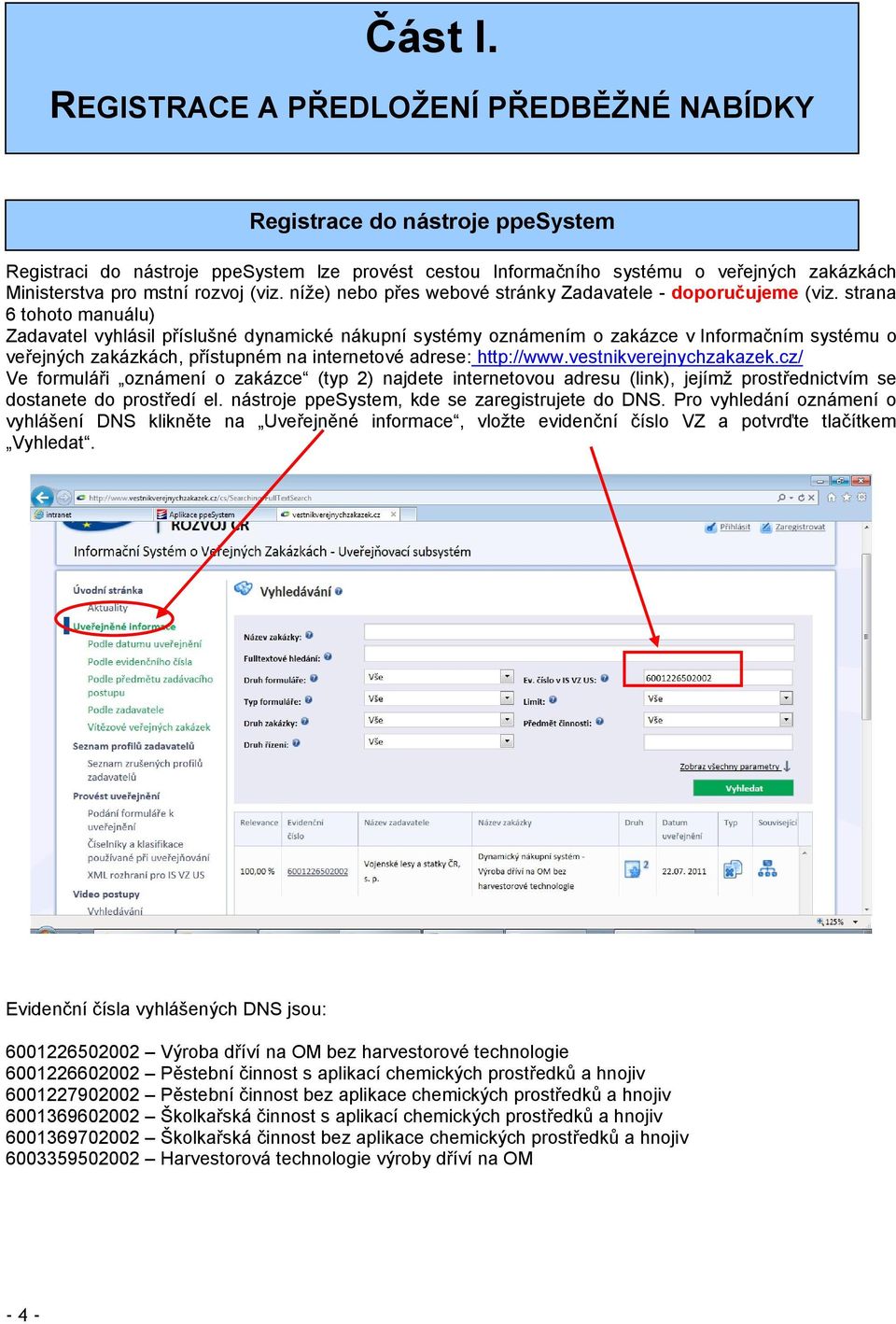 (viz. níže) nebo přes webové stránky Zadavatele - doporučujeme (viz.
