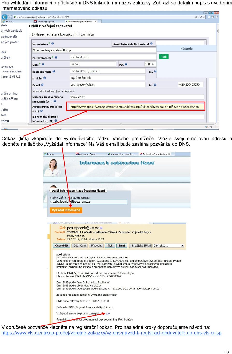 Vložte svoji emailovou adresu a klepněte na tlačítko Vyžádat informace Na Váš e-mail bude zaslána pozvánka do DNS.