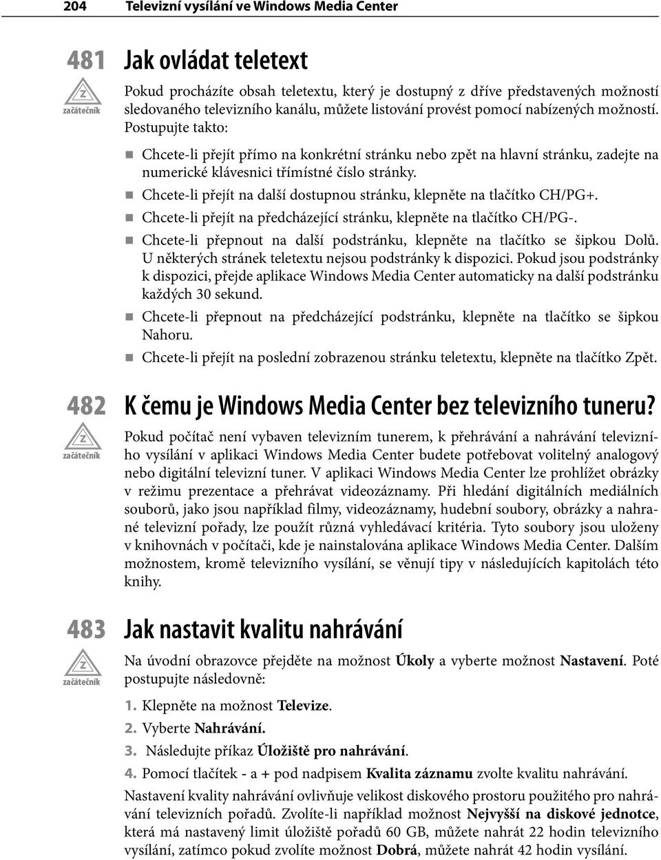 Chcete-li přejít na další dostupnou stránku, klepněte na tlačítko CH/PG+. Chcete-li přejít na předcházející stránku, klepněte na tlačítko CH/PG-.