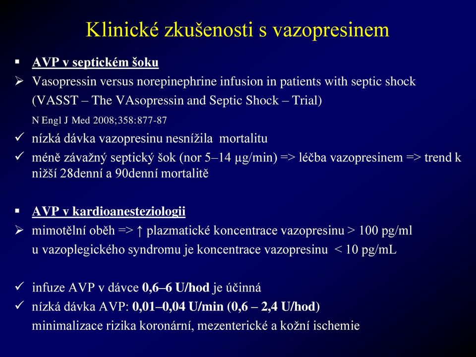 nižší 28denní a 90denní mortalitě AVP v kardioanesteziologii mimotělní oběh => plazmatické koncentrace vazopresinu > 100 pg/ml u vazoplegického syndromu je