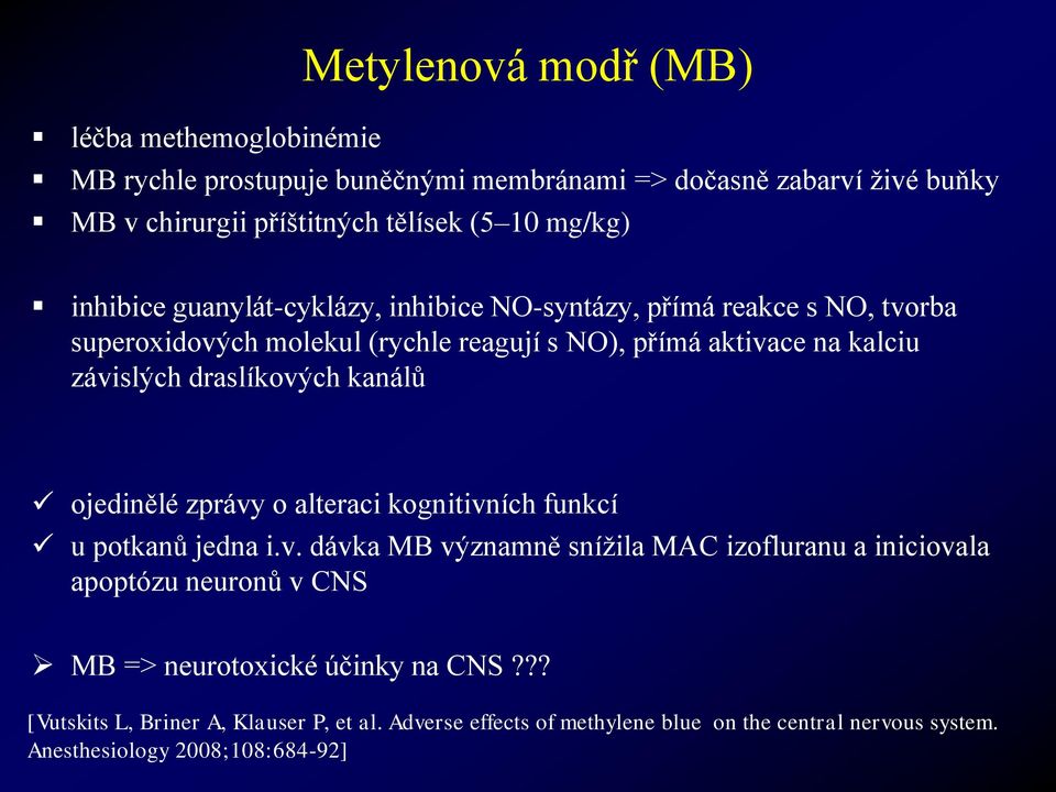 draslíkových kanálů ojedinělé zprávy o alteraci kognitivních funkcí u potkanů jedna i.v. dávka MB významně snížila MAC izofluranu a iniciovala apoptózu neuronů v CNS MB => neurotoxické účinky na CNS?