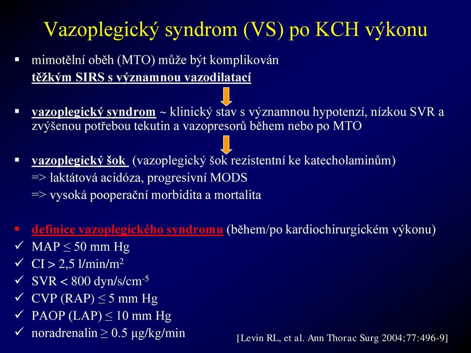 => laktátová acidóza, progresivní MODS => vysoká pooperační morbidita a mortalita definice vazoplegického syndromu (během/po kardiochirurgickém výkonu) MAP 50