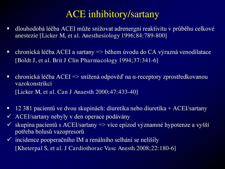 Brit J Clin Pharmacology 1994;37:341-6] chronická léčba ACEI => snížená odpověď na α-receptory zprostředkovanou vazokonstrikci [Licker M, et al.