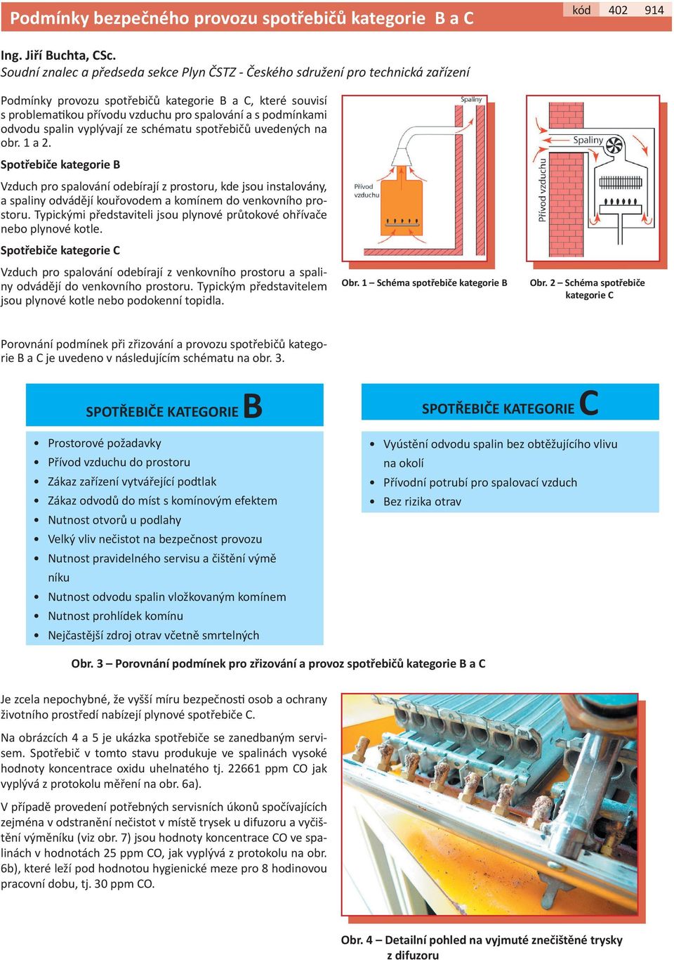 podmínkami odvodu spalin vyplývají ze schématu spotřebičů uvedených na obr. 1 a 2.