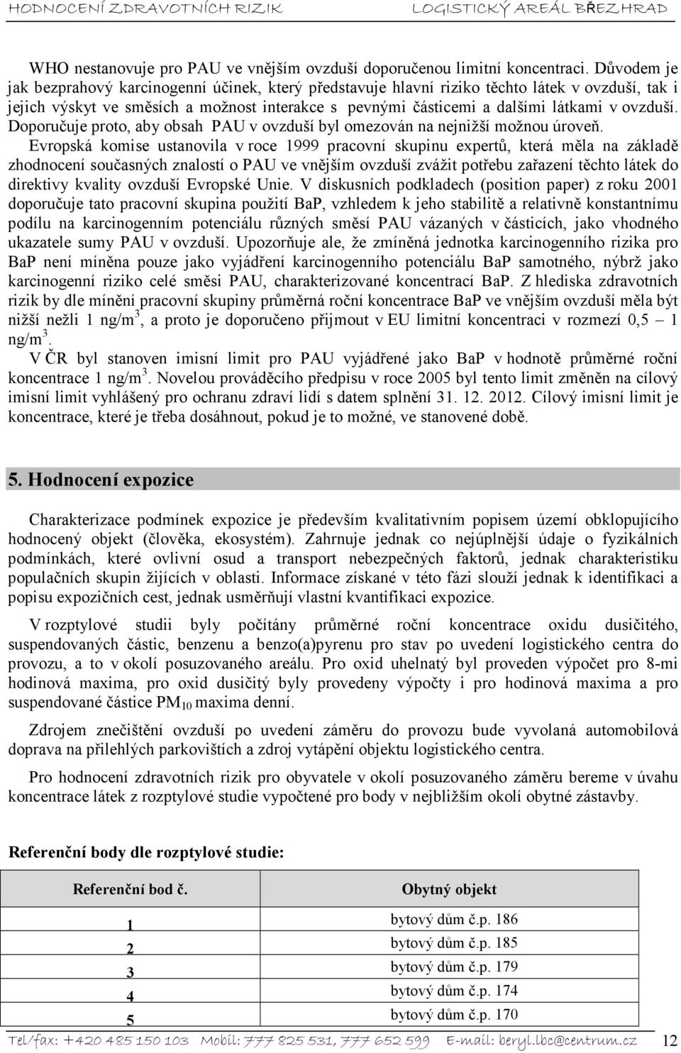 ovzduší. Doporučuje proto, aby obsah PAU v ovzduší byl omezován na nejnižší možnou úroveň.