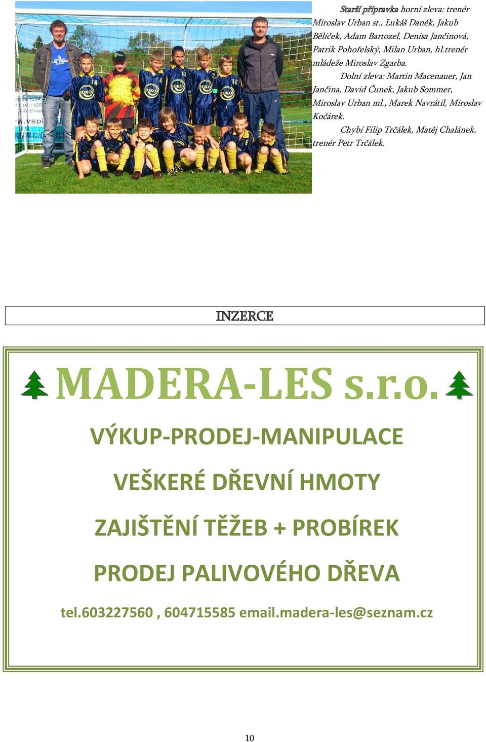 Dolní zleva: Martin Macenauer, Jan Jančina, David Čunek, Jakub Sommer, Miroslav Urban ml., Marek Navrátil, Miroslav Kočárek.