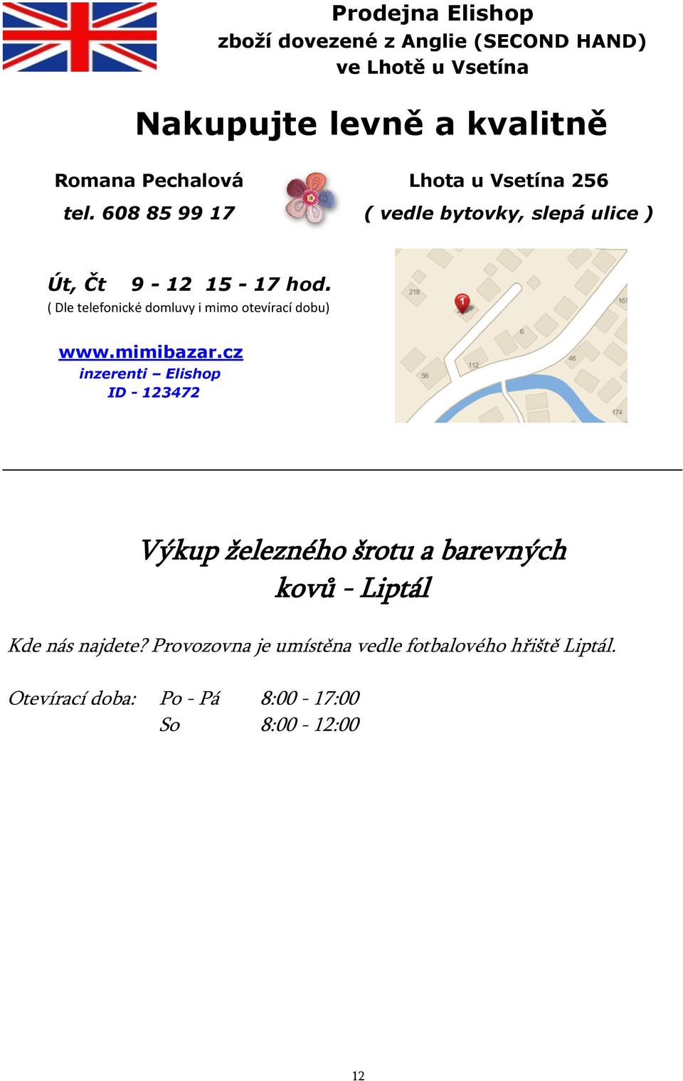 ( Dle telefonické domluvy i mimo otevírací dobu) www.mimibazar.
