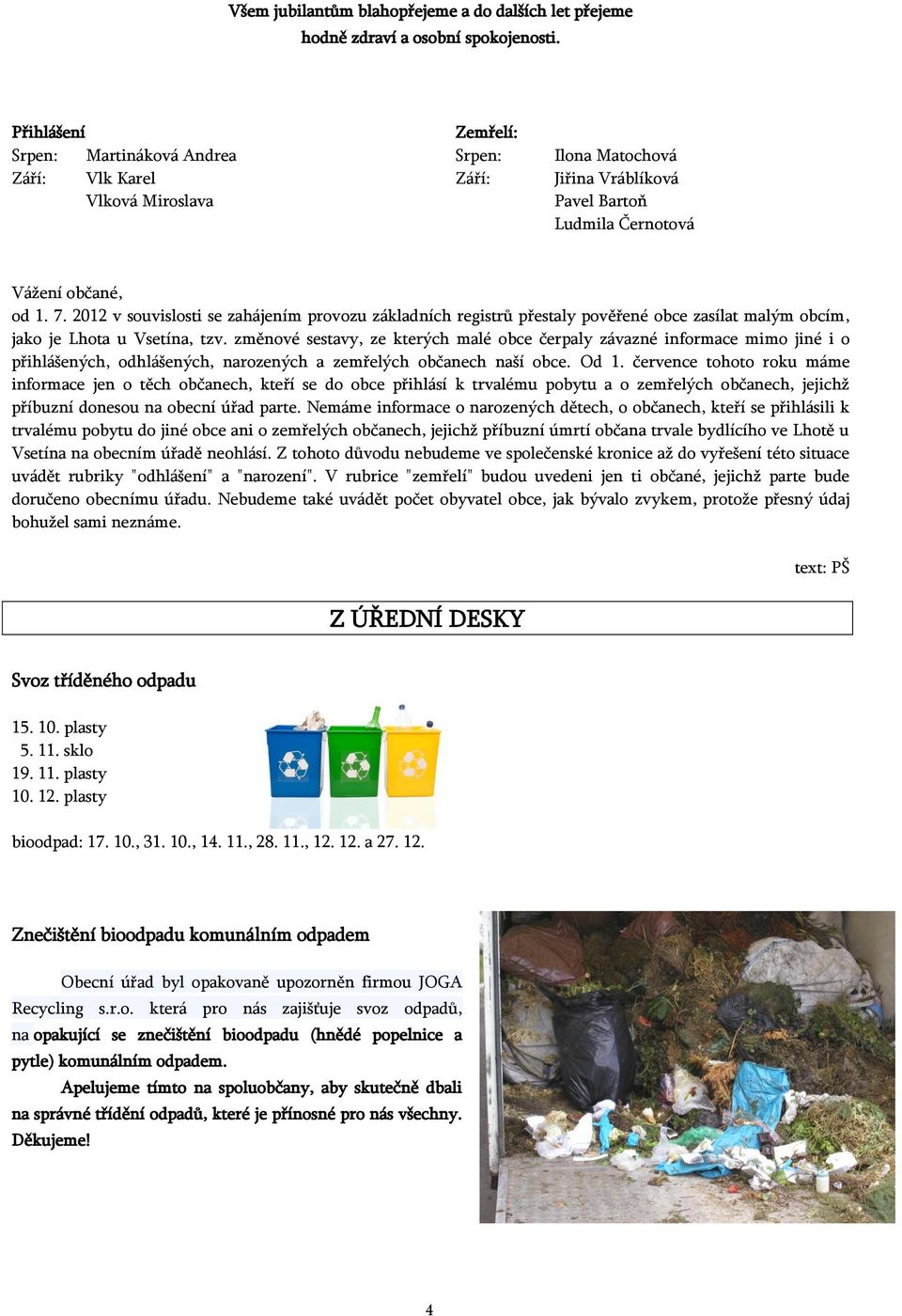 2012 v souvislosti se zahájením provozu základních registrů přestaly pověřené obce zasílat malým obcím, jako je Lhota u Vsetína, tzv.