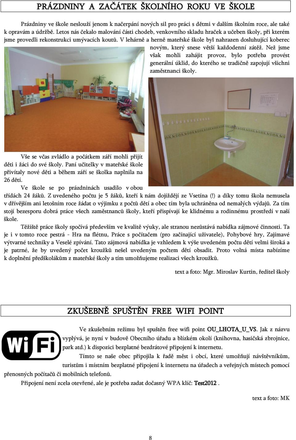 V lehárně a herně mateřské škole byl nahrazen dosluhující koberec novým, který snese větší každodenní zátěž.