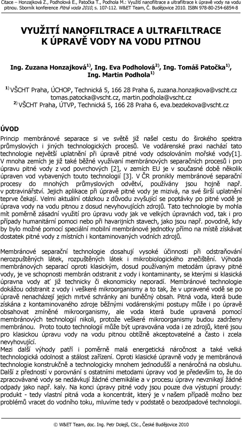 Martin Podhola 1) 1) VŠCHT Praha, ÚCHOP, Technická 5, 166 28 Praha 6, zuzana.honzajkova@vscht.cz tomas.patocka@vscht.cz, martin.podhola@vscht.cz 2) VŠCHT Praha, ÚTVP, Technická 5, 166 28 Praha 6, eva.