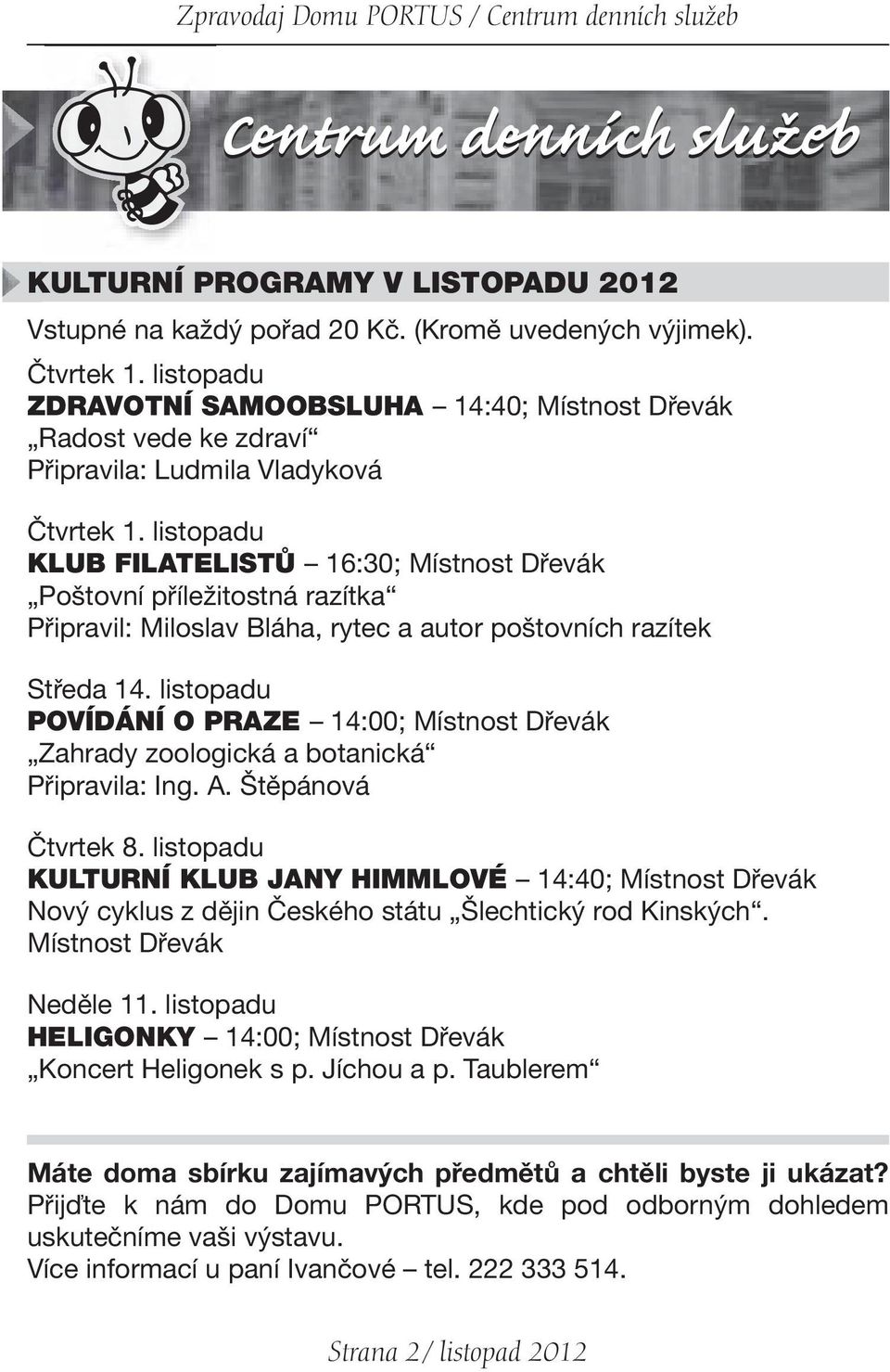 listopadu KLUB FILATELISTŮ 16:30; Místnost Dřevák Poštovní příležitostná razítka Připravil: Miloslav Bláha, rytec a autor poštovních razítek Středa 14.