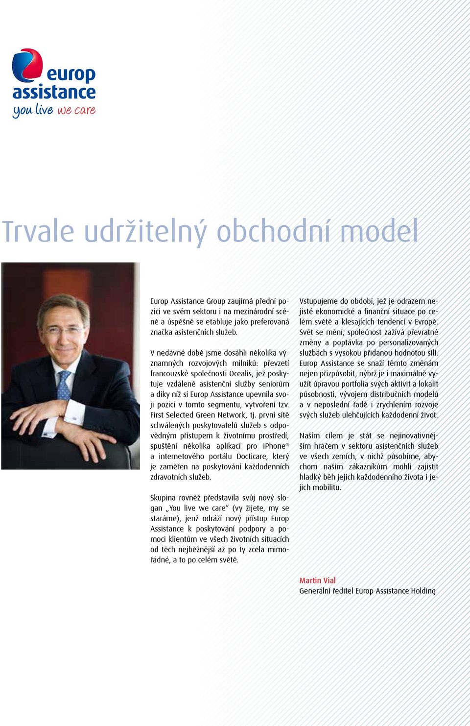 upevnila svoji pozici v tomto segmentu, vytvoření tzv. First Selected Green Network, tj.