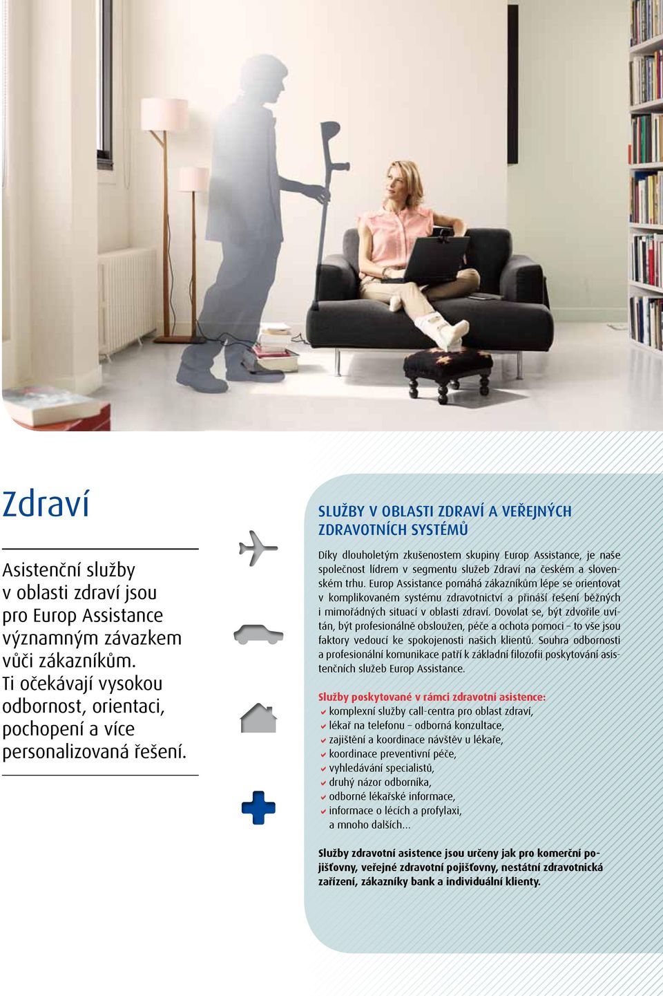 Europ Assistance pomáhá zákazníkům lépe se orientovat v komplikovaném systému zdravotnictví a přináší řešení běžných i mimořádných situací v oblasti zdraví.