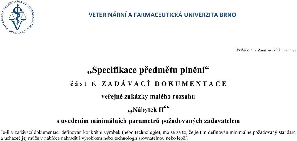 parametrů požadovaných zadavatelem Je-li v zadávací dokumentaci definován konkrétní výrobek (nebo