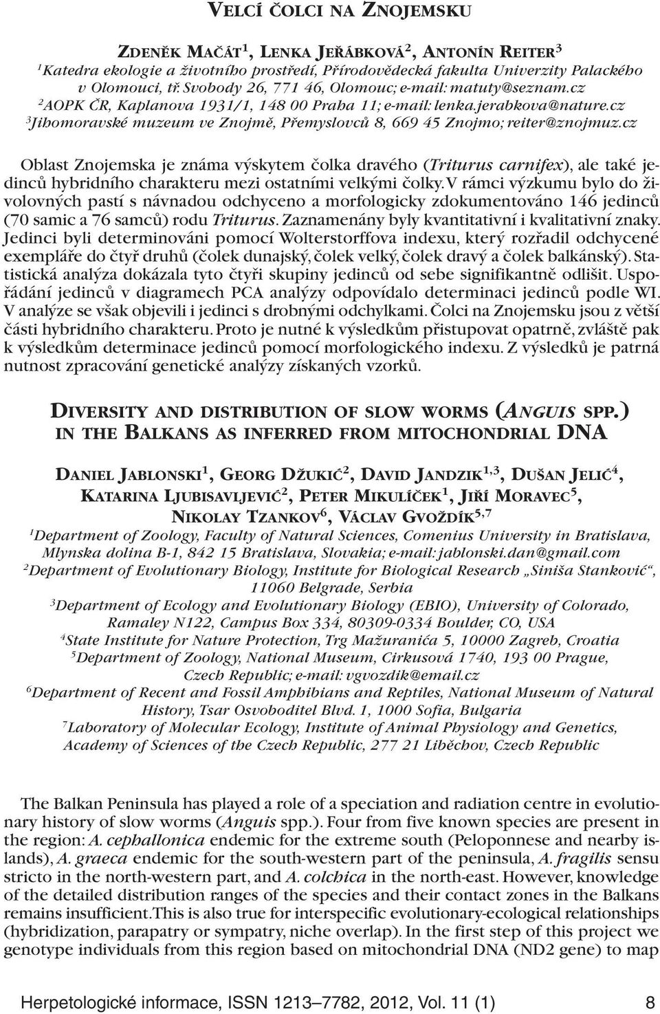 cz 3 Jihomoravské muzeum ve Znojmě, Přemyslovců 8, 669 45 Znojmo; reiter@znojmuz.