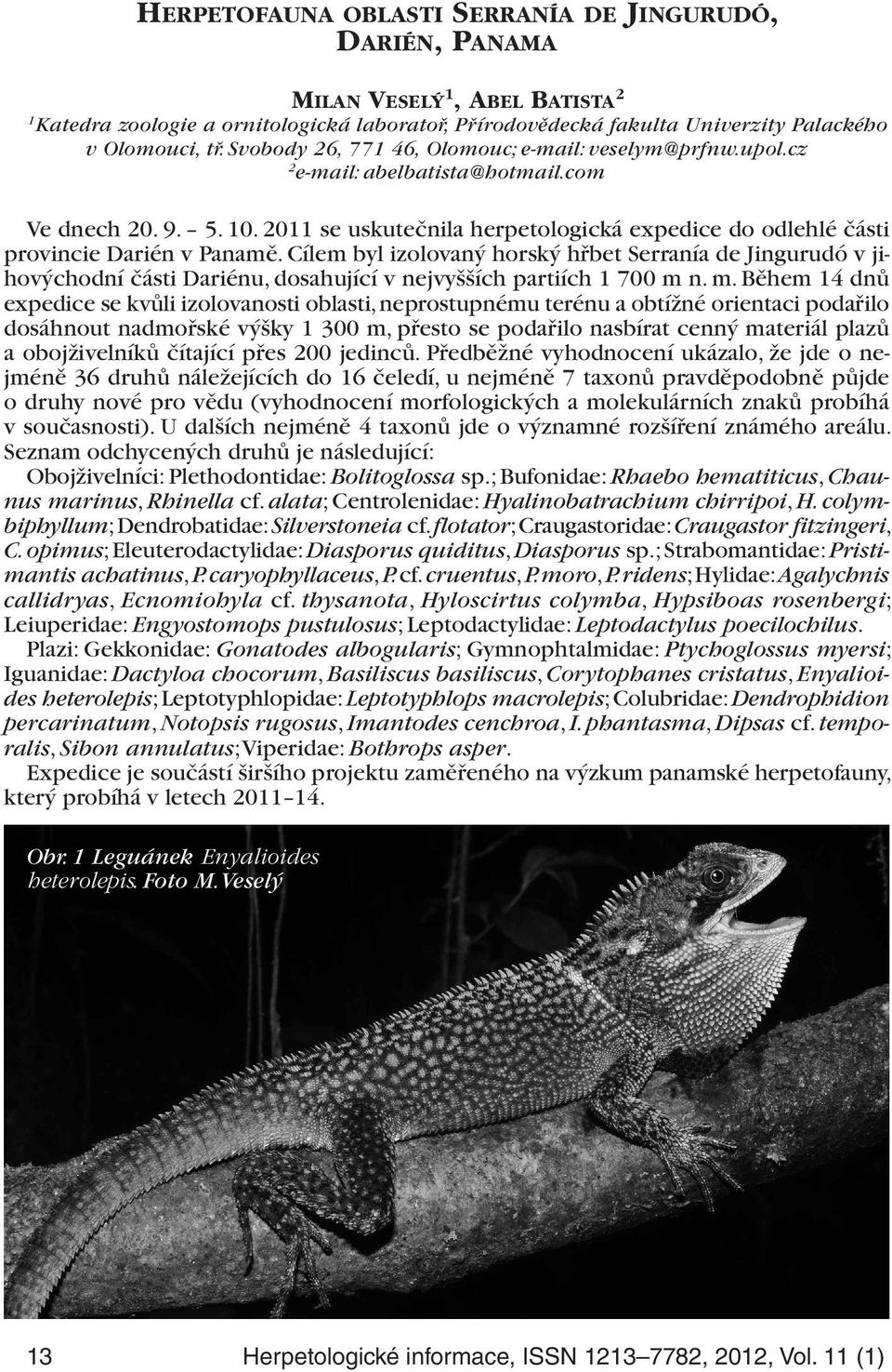 2011 se uskutečnila herpetologická expedice do odlehlé části provincie Darién v Panamě.