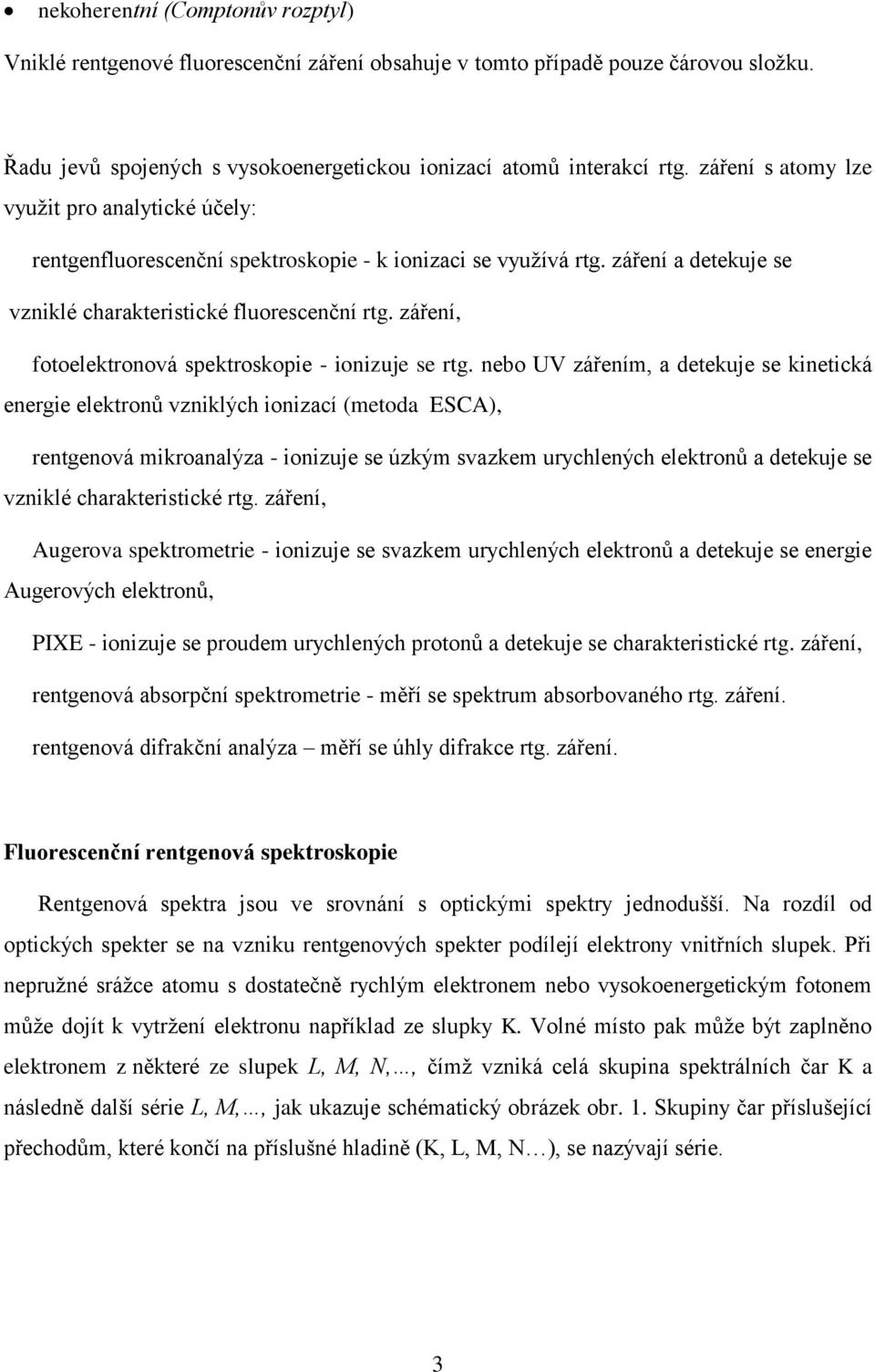 záření, fotoelektronová spektroskopie - ionizuje se rtg.