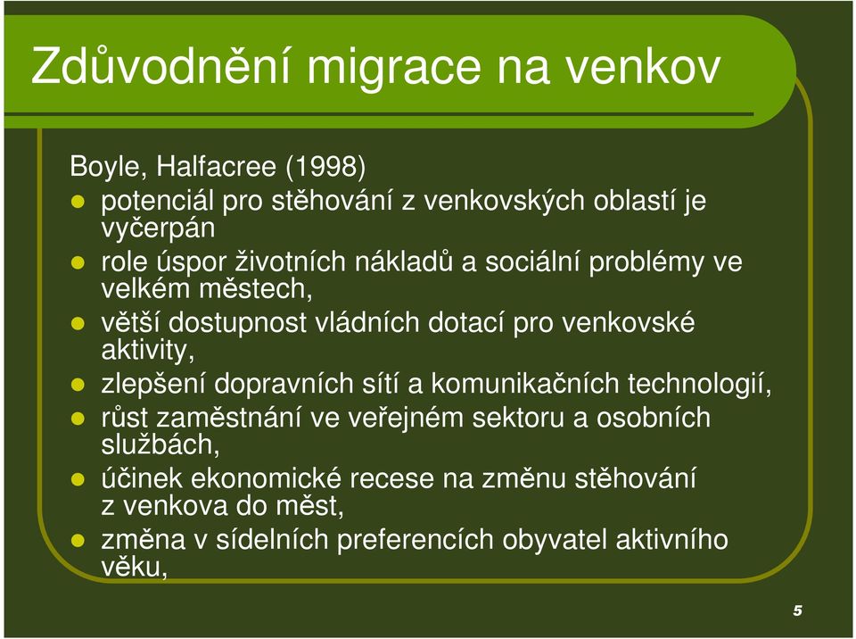 aktivity, zlepšení dopravních sítí a komunikačních technologií, růst zaměstnání ve veřejném sektoru a osobních