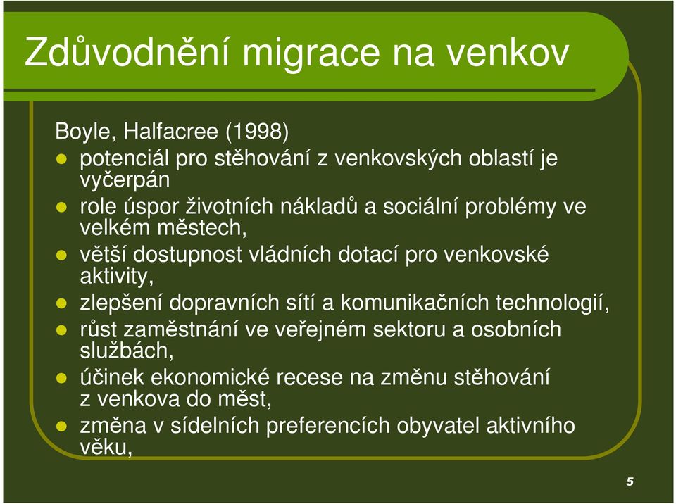 aktivity, zlepšení dopravních sítí a komunikačních technologií, růst zaměstnání ve veřejném sektoru a osobních