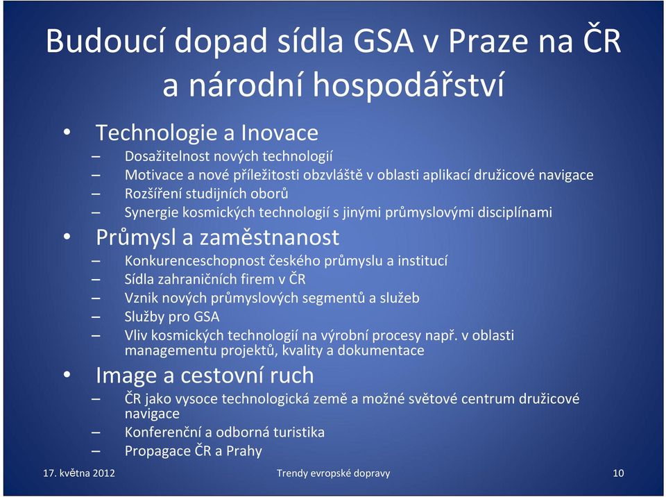 zahraničních firem v ČR Vznik nových průmyslových segmentů a služeb Služby pro GSA Vliv kosmických technologií na výrobní procesy např.