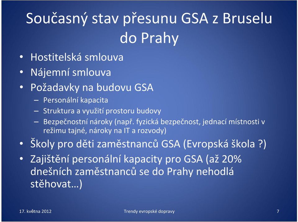 fyzická bezpečnost, jednací místnosti v režimu tajné, nároky na IT a rozvody) Školy pro děti zaměstnanců GSA