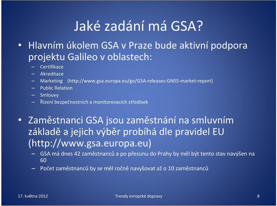 eu/go/gsa releases GNSS market report) Public Relation Smlouvy Řízení bezpečnostních a monitorovacích středisek Zaměstnanci GSA jsou zaměstnání