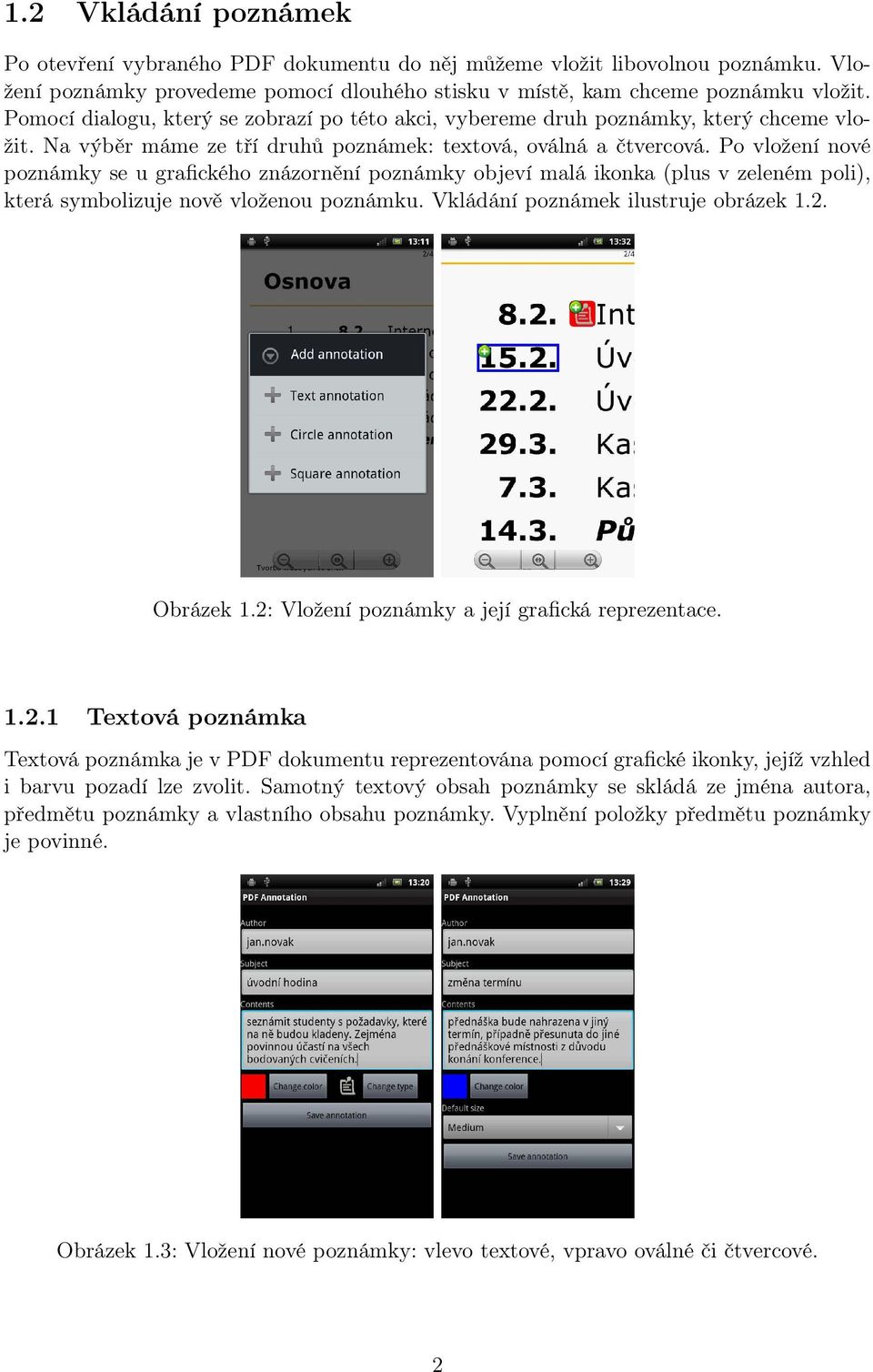 Po vložení nové poznámky se u grafického znázornění poznámky objeví malá ikonka (plus v zeleném poli), která symbolizuje nově vloženou poznámku. Vkládání poznámek ilustruje obrázek 1.2. Obrázek 1.